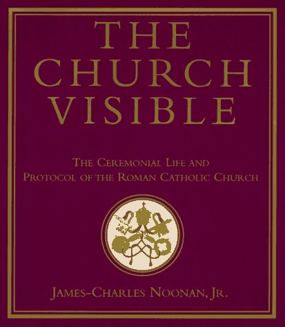 Imagen de archivo de The Church Visible: The Ceremonial Life and Protocol of the Roman Catholic Church a la venta por ZBK Books