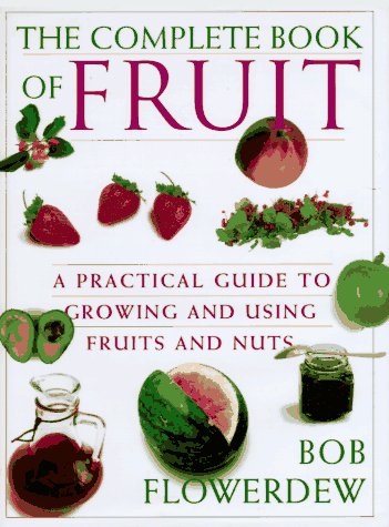 9780670867523: The Complete Book of Fruit: A Practical Guide to Growing and Using Fruits and Nuts