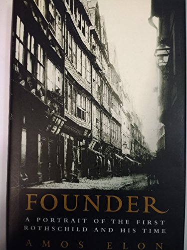 Stock image for Founder: A Portrait of the First Rothschild and His Time for sale by Ergodebooks