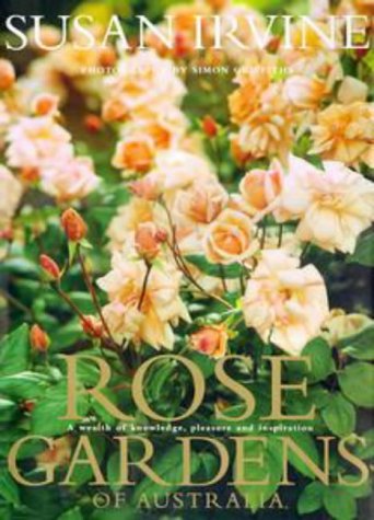 Rose Gardens of Australia : A Wealth of Knowledge, Pleasure and Inspiration