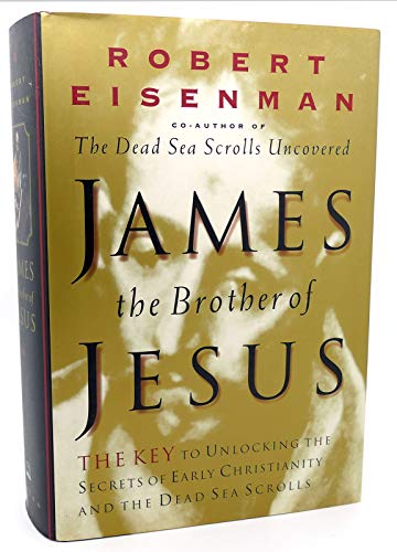 Imagen de archivo de James the Brother of Jesus : The Key to Unlocking the Secrets of Early Christianity and the Dead Sea Scrolls a la venta por Better World Books