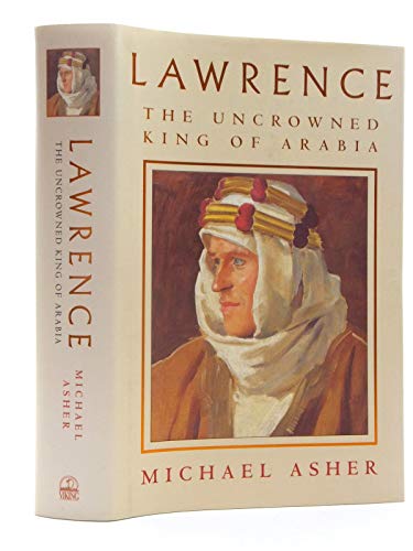 Stock image for Lawrence: The Uncrowned King of Arabia for sale by Wonder Book