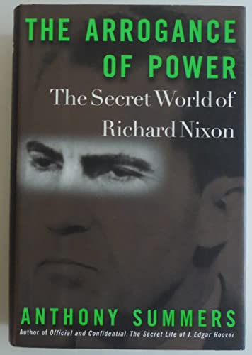 Imagen de archivo de The Arrogance of Power: The Secret World of Richard Nixon a la venta por Gulf Coast Books