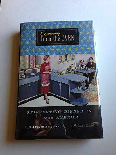 Beispielbild fr Something from the Oven : Reinventing Dinner in 1950s America zum Verkauf von Better World Books