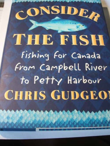 Stock image for Consider the Fish-Fishing for Canada From Campbell River to Petty Harbour for sale by Booked Experiences Bookstore