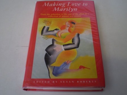 9780670871957: Making Love to Marilyn: From the Seduction to the End of the Affair in a Collection of Sensual Love Poems