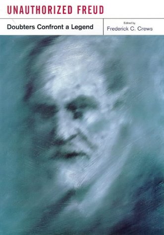 Unauthorized Freud. Doubters Confront a Legacy