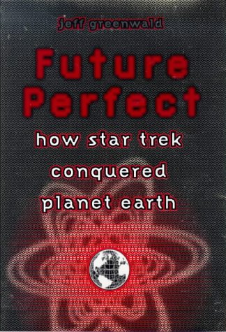 Beispielbild fr Future Perfect: How Star Trek Conquered Planet Earth zum Verkauf von James & Mary Laurie, Booksellers A.B.A.A