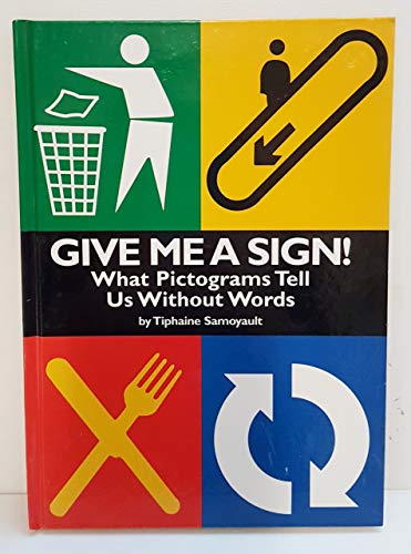Stock image for Give Me a Sign!: What Pictograms Tell Us Without Words for sale by ThriftBooks-Atlanta