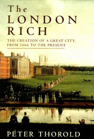 Imagen de archivo de The London Rich: The Creation of a Great City, from 1666 to the Present a la venta por WorldofBooks