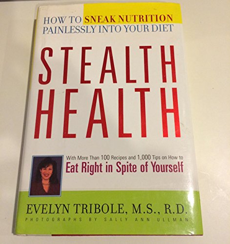 Stock image for Stealth Health: How to Sneak Nutrition Painlessly into Your Diet for sale by Your Online Bookstore