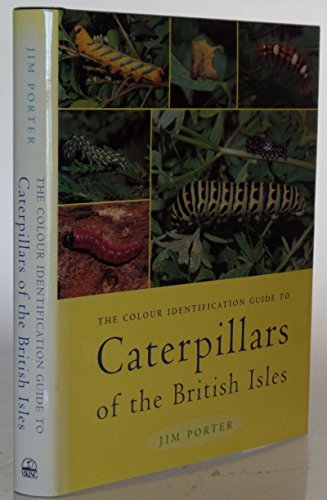 The Colour Identification Guide to Caterpillars of the British Isles (Macrolepidoptera) - Porter, J.