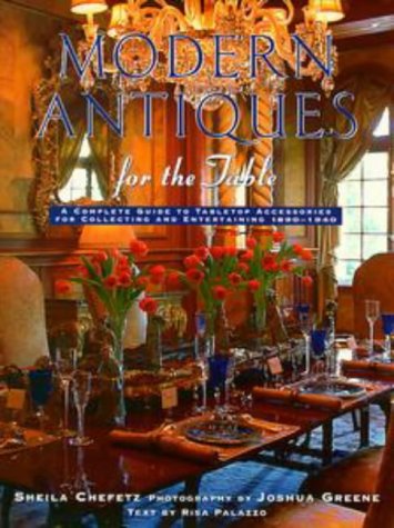 Stock image for Modern Antiques For the Table: A Complete Guide to Tabletop Accessories for Collecting and Entertaining, 1890-1940 for sale by Trumpington Fine Books Limited