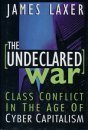 Beispielbild fr Undeclared War : Class Conflict in the Age of Cyber Capitalism zum Verkauf von Better World Books