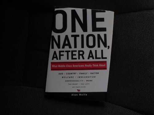 9780670876778: One Nation, After All: What Middle-Class Americans Really Thing About : God, Country, Family, Racism, Welfare, Immigration, Homosexuality, Work, the Right, the Left, and