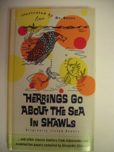 Stock image for Herrings Go about the Sea in Shawls : And Other Classic Howlers from Classrooms and Examination Papers. for sale by Better World Books