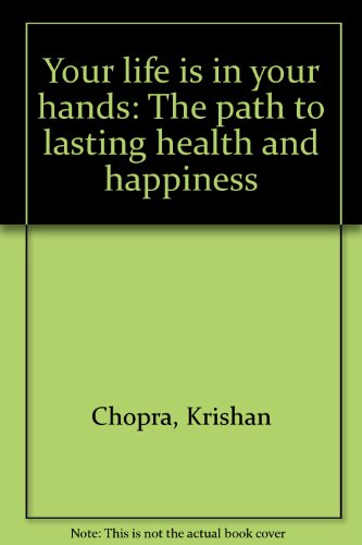 Your life is in your hands: The path to lasting health and happiness (9780670877881) by Chopra, Krishan