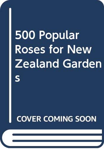 Stock image for 500 Popular Roses for New Zealand Gardens for sale by Book Haven