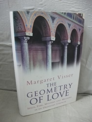 Stock image for The Geometry of Love: Space, Time, Mystery And Meaning in an Ordinary Church for sale by WorldofBooks