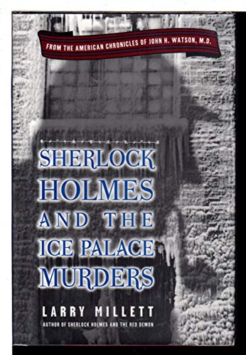 Beispielbild fr Sherlock Holmes and the Ice Palace Murders: From the American Chronicles of John H. Watson, M.D. Millett, Larry zum Verkauf von Aragon Books Canada