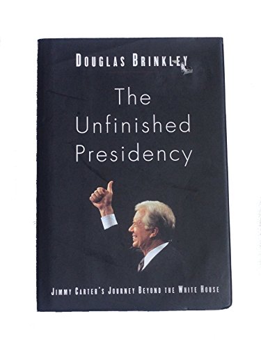 Imagen de archivo de The Unfinished Presidency: Jimmy Carter's Journey Beyond the White House a la venta por Orion Tech