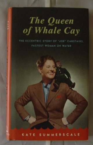 Beispielbild fr The Queen of Whale Cay: The Eccentric Story of "Joe" Carstairs, Fastest Woman on Water zum Verkauf von SecondSale