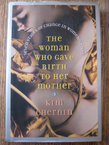 9780670880966: The Woman Who Gave Birth to Her Mother: Seven Stages of Change in Women's Lives