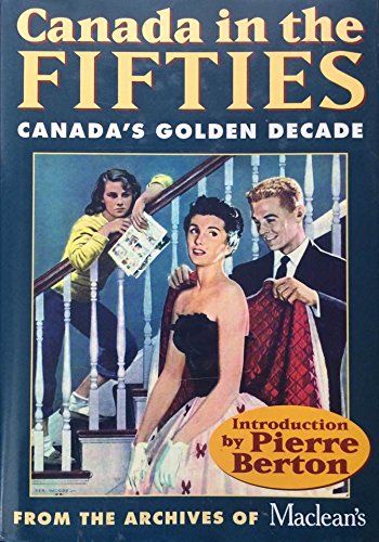 Stock image for Canada in the Fifties : Canada's Golden Decade from the Archives of MacLean's for sale by Better World Books: West