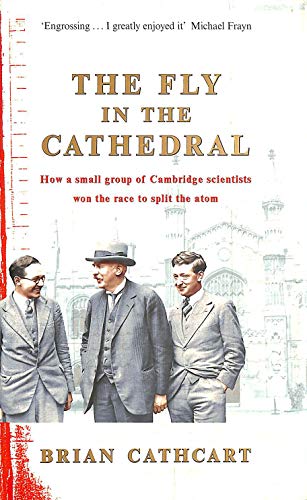 Stock image for The Fly in the Cathedral: How a small group of Cambridge scientists won the race to split the atom for sale by WorldofBooks
