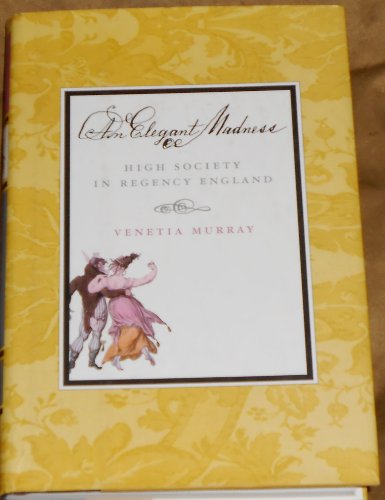 Beispielbild fr AN Elegant Madness: High Society in Regency England zum Verkauf von Wonder Book