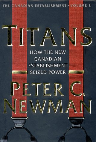 Stock image for Titans : How the New Canadian Establishment Seized Power for sale by Better World Books: West