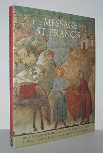 Stock image for The Message of St. Francis: with Frescoes from the Basilica of St. Francis at Assisi for sale by Wonder Book