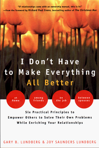 Beispielbild fr I Don't Have to Make Everything All Better: Empower Others to Solve Their Own Problems While Enriching Your Relationships zum Verkauf von Jenson Books Inc