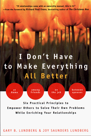 Stock image for I Don't Have to Make Everything All Better: Empower Others to Solve Their Own Problems While Enriching Your Relationships for sale by SecondSale