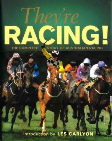 Stock image for They're Racing! The Complete Story of Australian Racing for sale by Books@Ruawai