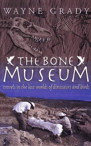 Beispielbild fr The Bone Museum : Travels in the Lost Worlds of Dinosaurs and Birds zum Verkauf von The Book Cellar, LLC