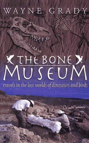 9780670885428: The Bone Museum : Travels in the Lost Worlds of Dinosaurs and Birds