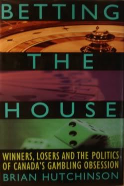 Stock image for Betting the House : Winners, Losers and the Politics of Canada's Gambling Obsession for sale by Booked Experiences Bookstore