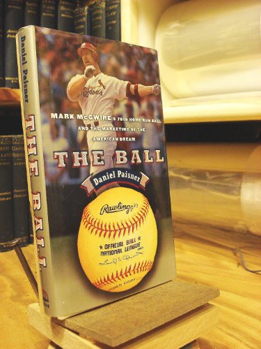 Beispielbild fr The Ball : Mark McGwire's 70th Home Run Ball and the Marketing of the American Dream zum Verkauf von Better World Books