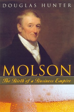 Stock image for Molson: The Birth of a Business Empire for sale by Montreal Books