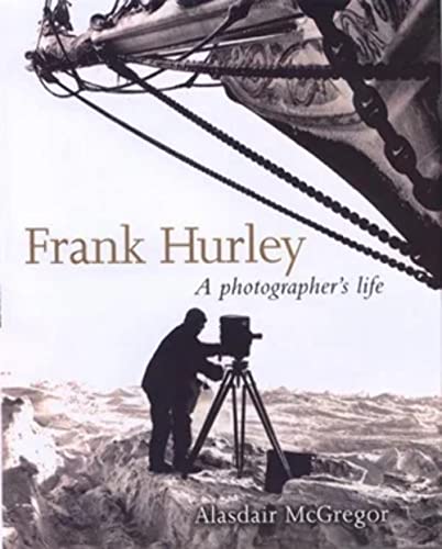 Imagen de archivo de Frank Hurley; A Photographer's Life a la venta por Syber's Books