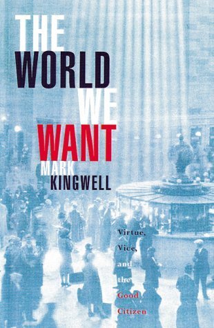 9780670889242: The world we want: Virtue, vice, and the good citizen