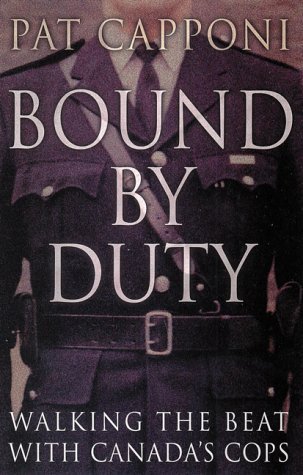 Beispielbild fr Bound By Duty : Walking The Beat With Canada's Cops zum Verkauf von M. W. Cramer Rare and Out Of Print Books