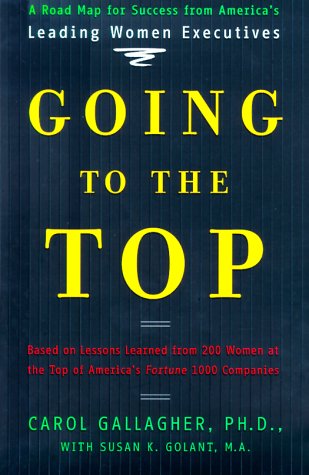 Stock image for Going to the Top : A Road Map for Success from America's Leading Women Executives for sale by Better World Books