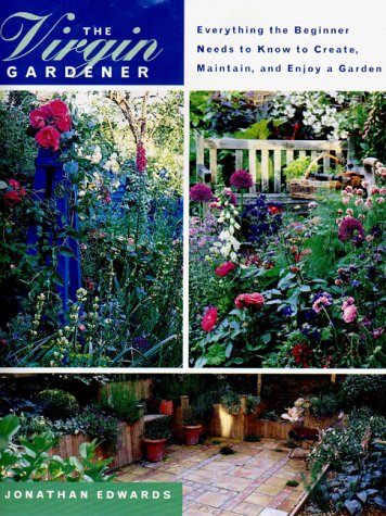 Beispielbild fr The Virgin Gardener : Everything the Beginner Needs to Know to Create, Maintain and Enjoy a Garden zum Verkauf von Better World Books