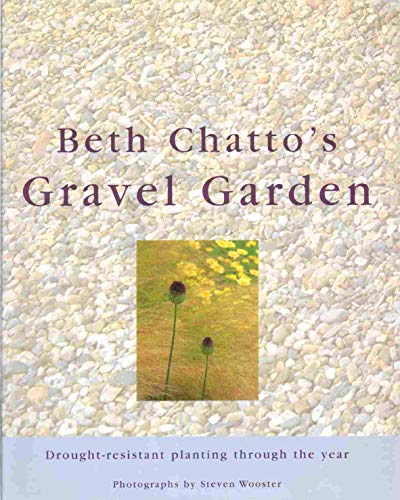 Beispielbild fr Beth Chatto's Gravel Garden: Drought-Resistant Planting Through the Year zum Verkauf von SecondSale