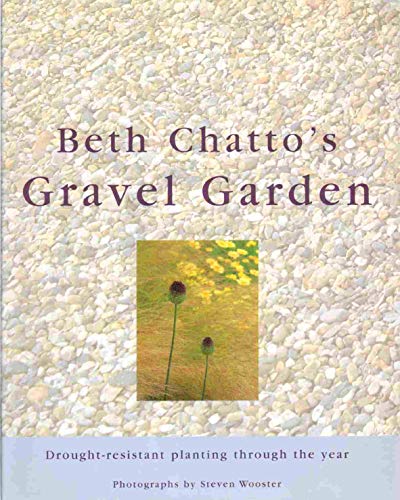Beth Chatto's Gravel Garden: Drought-Resistant Planting Through the Year - Beth Chatto