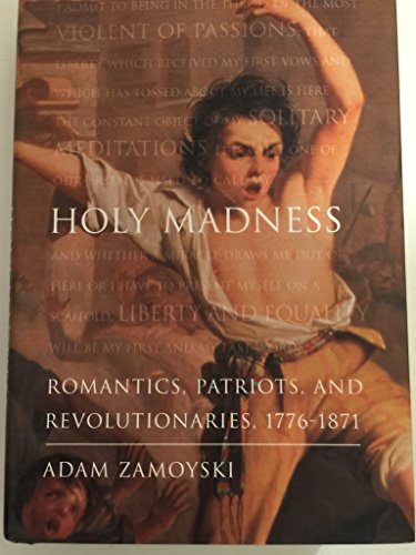 Beispielbild fr Holy Madness: Romantics, Patriots, and Revolutionaries, 1776-1871 zum Verkauf von ZBK Books