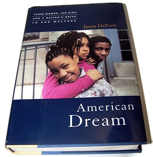 Imagen de archivo de American Dream: Three Women, Ten Kids, and a Nation's Drive to End Welfare a la venta por Wonder Book