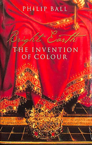 Stock image for Bright Earth: The Invention of Colour for sale by WorldofBooks